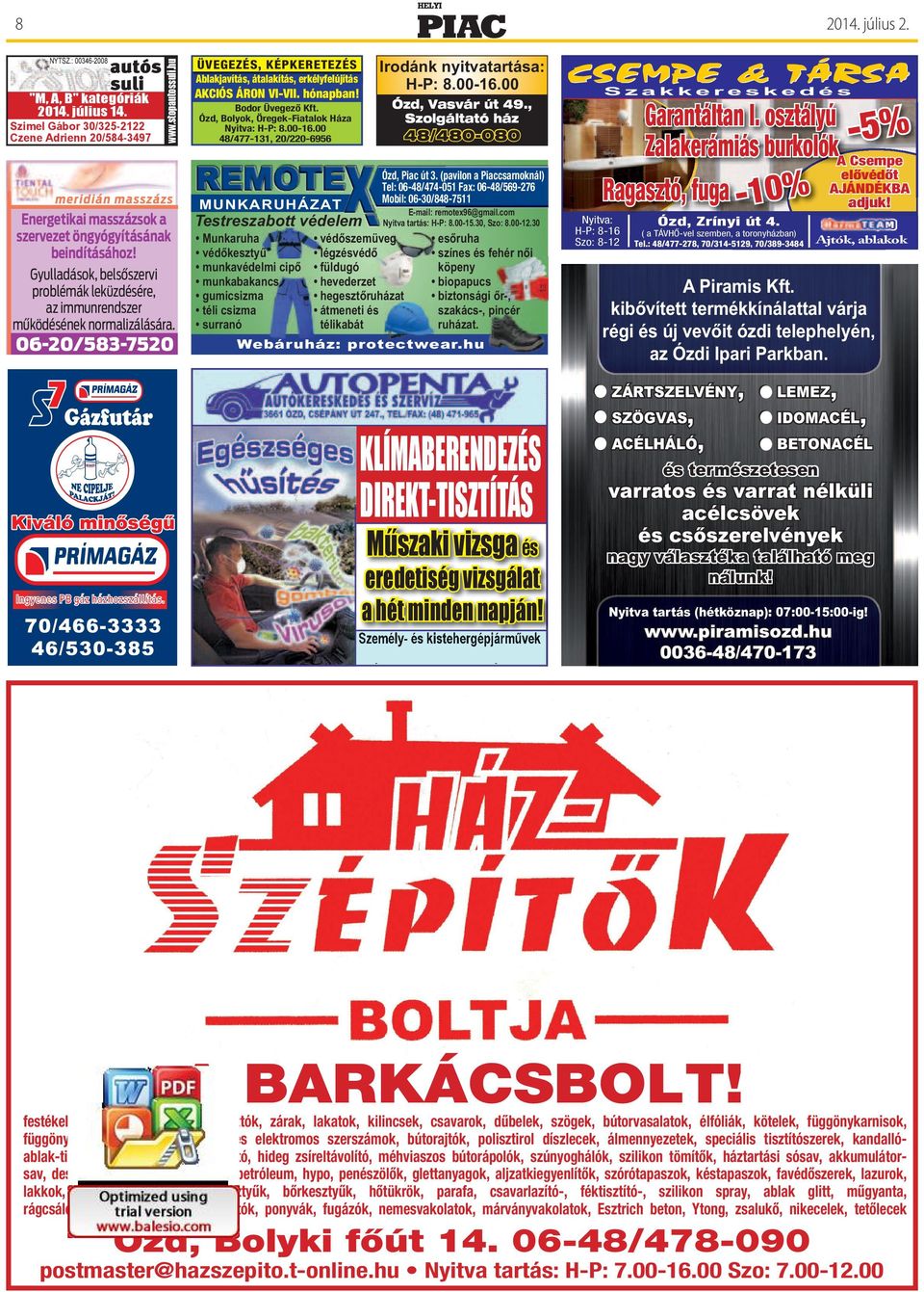 06-20/583-7520 2014. július 2. ozd.helyipiac@gmail.com Irodánk nyitvatartása: H-P: 8.00-16.00 ÜVEGEZÉS, KÉPKERETEZÉS Ablakjavítás, átalakítás, erkélyfelújítás AKCIÓS ÁRON VI-VII. hónapban!
