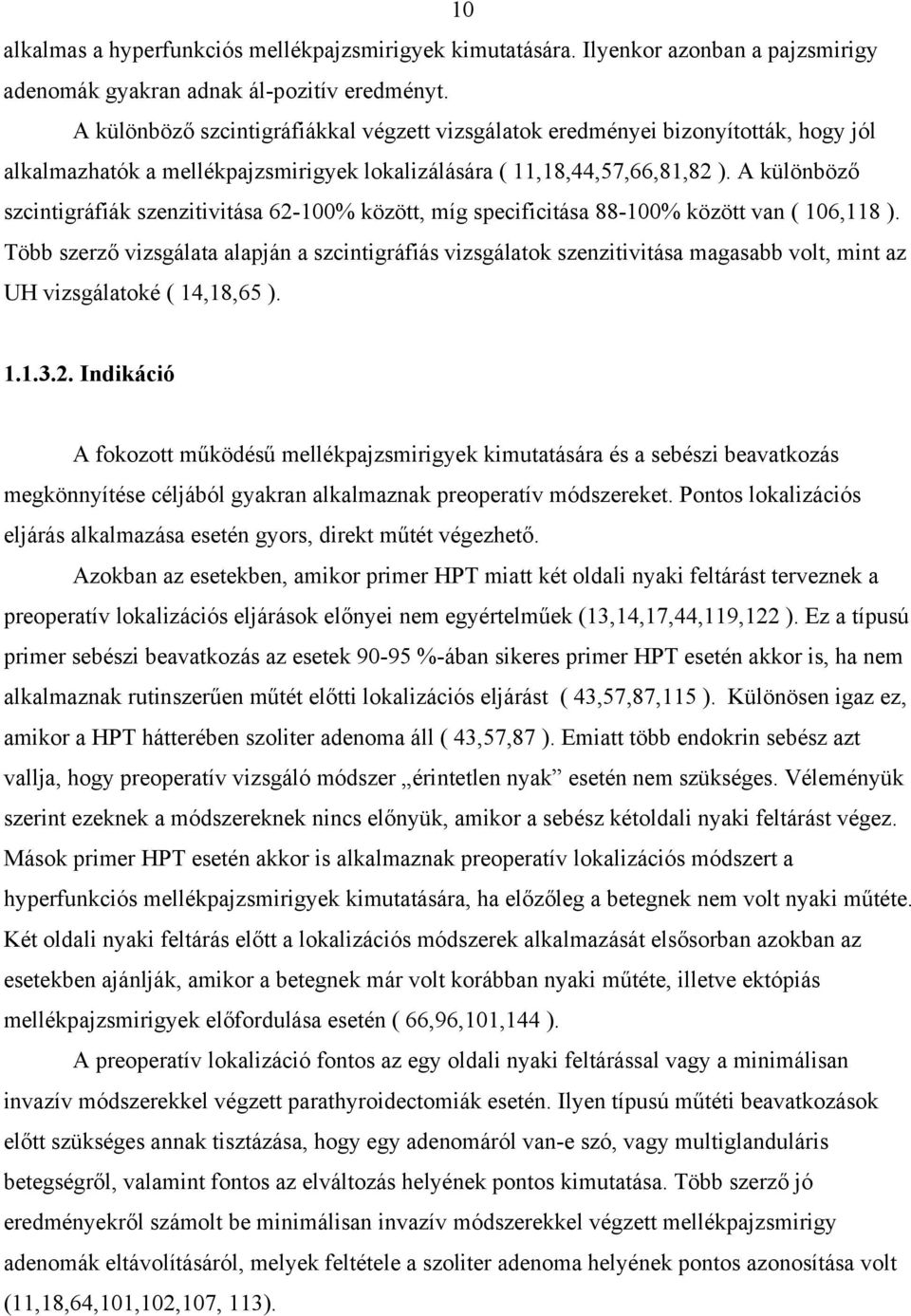 A különböz szcintigráfiák szenzitivitása 62-100% között, míg specificitása 88-100% között van ( 106,118 ).