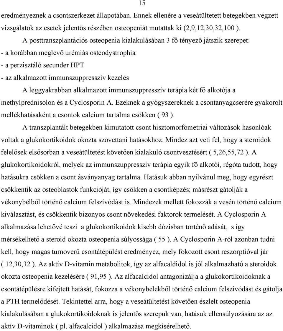 leggyakrabban alkalmazott immunszuppresszív terápia két f alkotója a methylprednisolon és a Cyclosporin A.