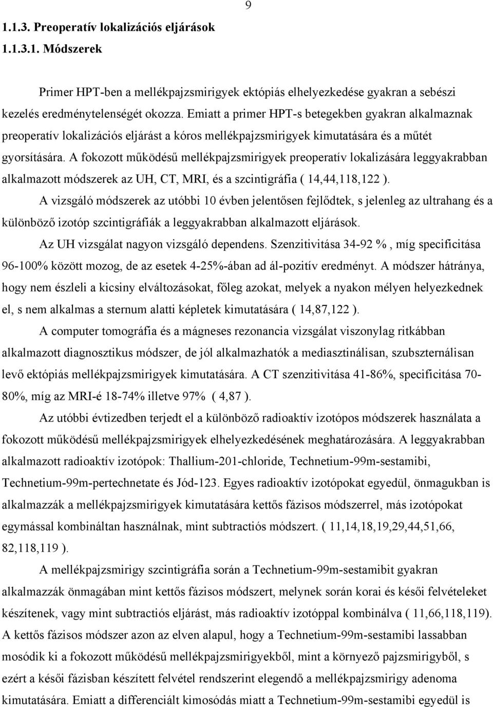 A fokozott m ködés mellékpajzsmirigyek preoperatív lokalizására leggyakrabban alkalmazott módszerek az UH, CT, MRI, és a szcintigráfia ( 14,44,118,122 ).