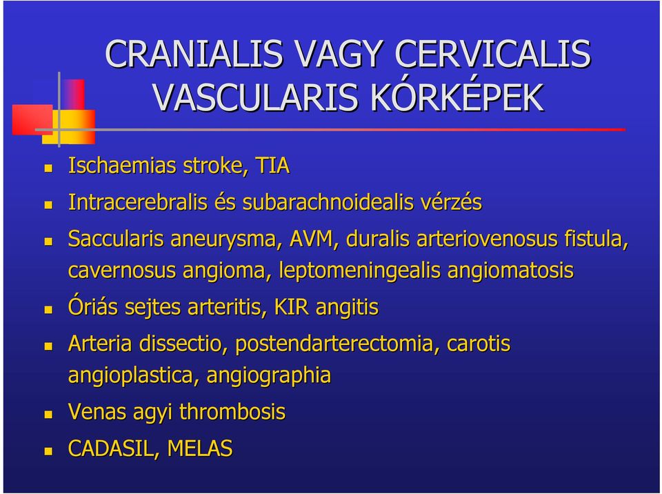 cavernosus angioma, leptomeningealis angiomatos osis Óriás s sejtes arteritis, KIR angitis Arteria