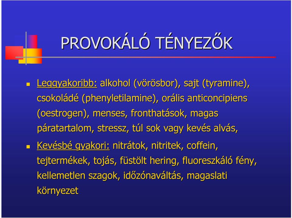 stressz, túl t l sok vagy kevés s alvás, Kevésb sbé gyakori: nitrátok, tok, nitritek, coffein,