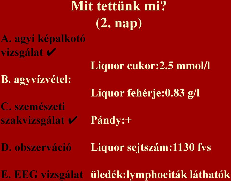 nap) Liquor cukor:2.5 mmol/l Liquor fehérje:0.