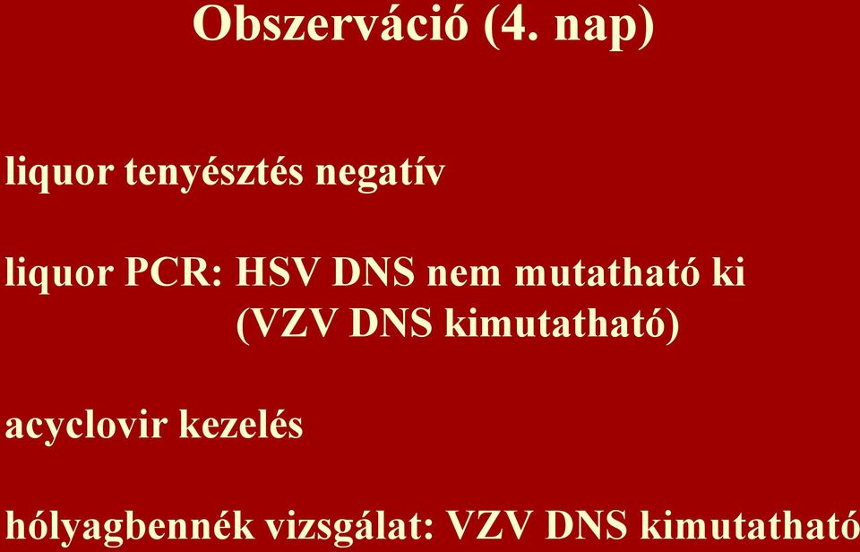 PCR: HSV DNS nem mutatható ki (VZV DNS