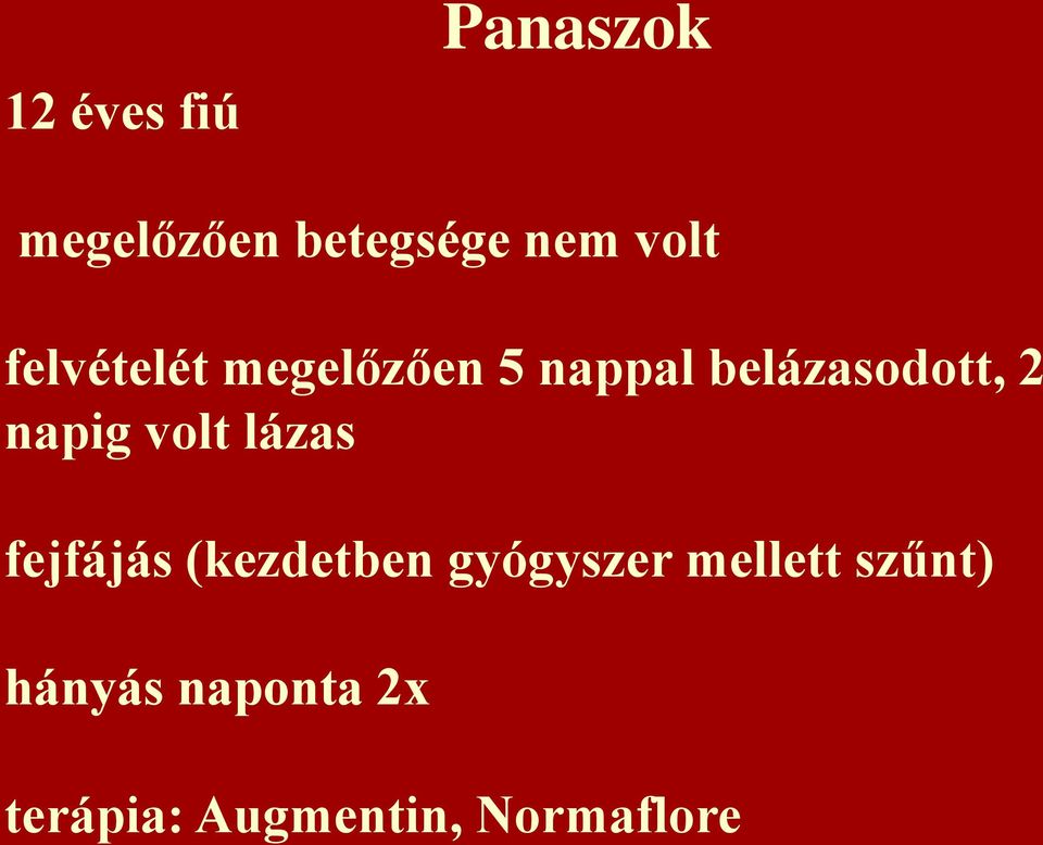 5 nappal belázasodott, 2 napig volt lázas fejfájás