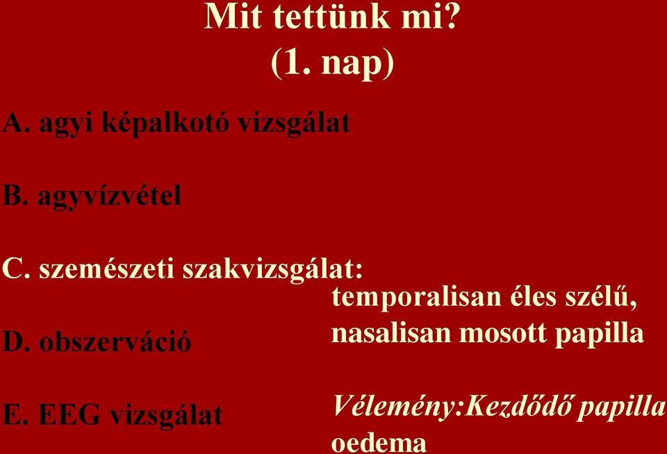 szemészeti szakvizsgálat: temporalisan éles szélű, D.