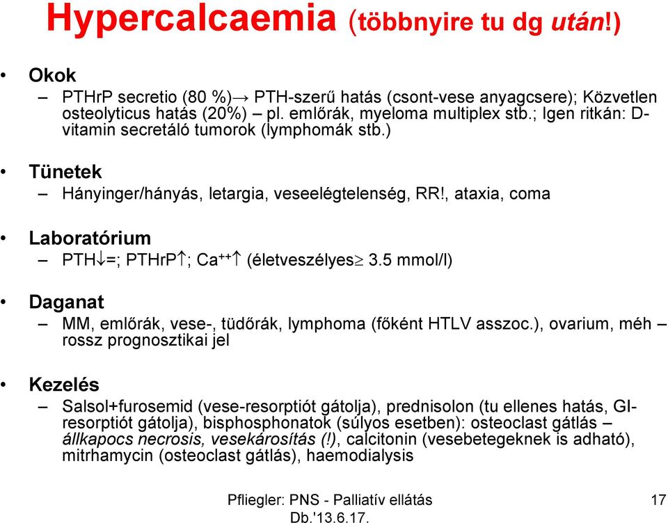 5 mmol/l) Daganat MM, emlőrák, vese-, tüdőrák, lymphoma (főként HTLV asszoc.