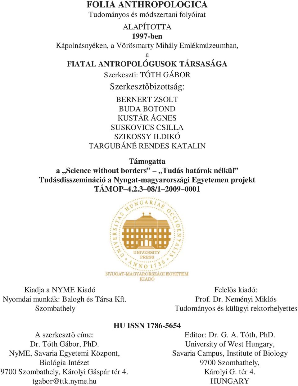 Nyugat-magyarországi Egyetemen projekt TÁMOP 4.2.3 08/1 2009 0001 Kiadja a NYME Kiadó Nyomdai munkák: Balogh és Társa Kft. Szombathely Felelős kiadó: Prof. Dr.