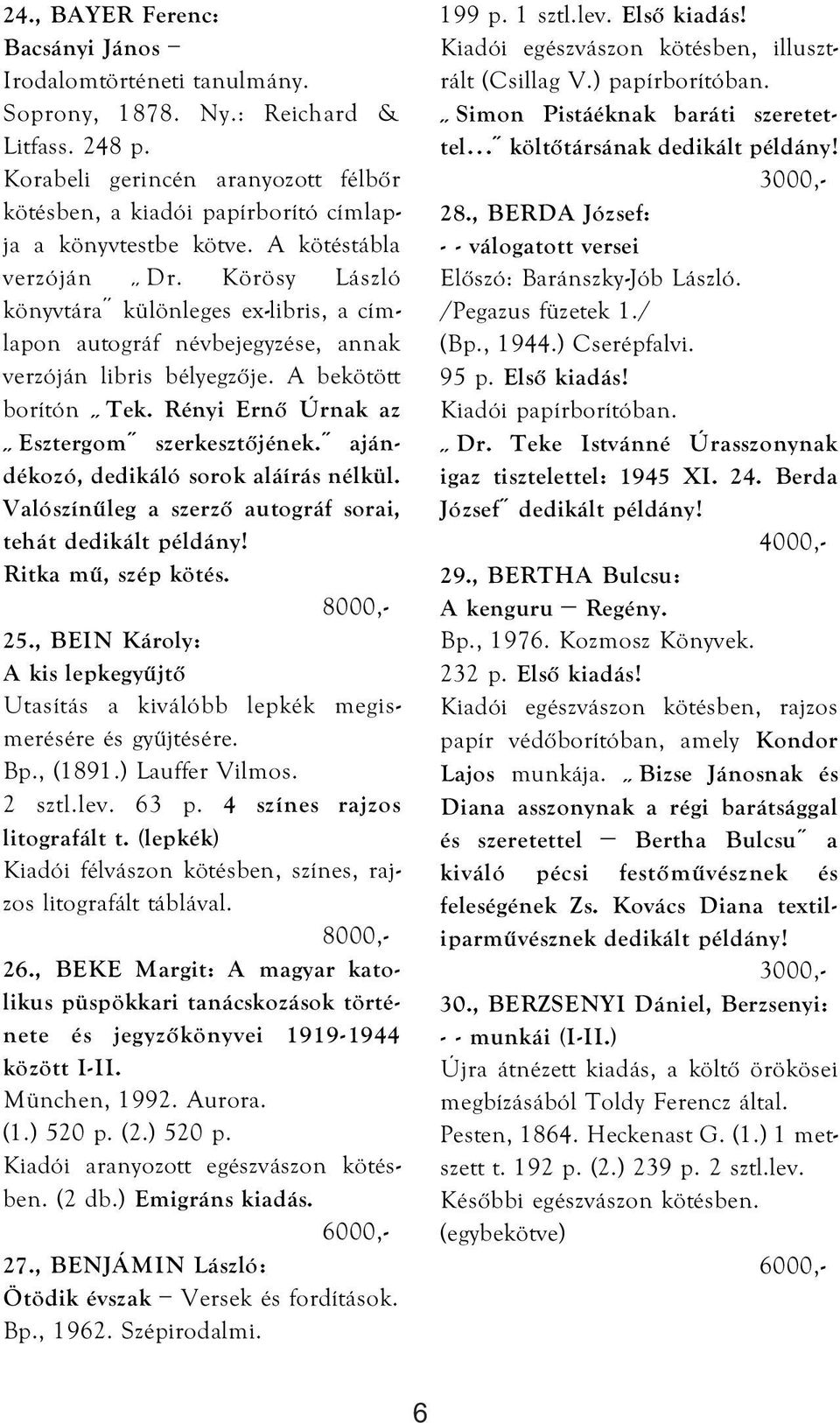 Körösy László könyvtára különleges ex-libris, a címlapon autográf névbejegyzése, annak verzóján libris bélyegzője. A bekötött borítón Tek. Rényi Ernő Úrnak az Esztergom szerkesztőjének.