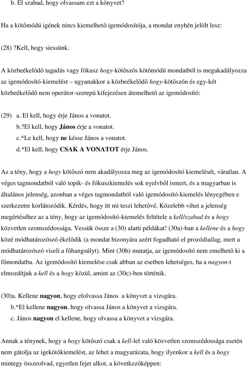 kifejezésen átemelhetı az igemódosító: (29) a. El kell, hogy érje János a vonatot. b.?el kell, hogy János érje a vonatot. c.*le kell, hogy ne késse János a vonatot. d.