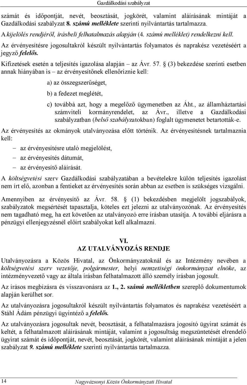 Kifizetések esetén a teljesítés igazolása alapján az Ávr. 57.