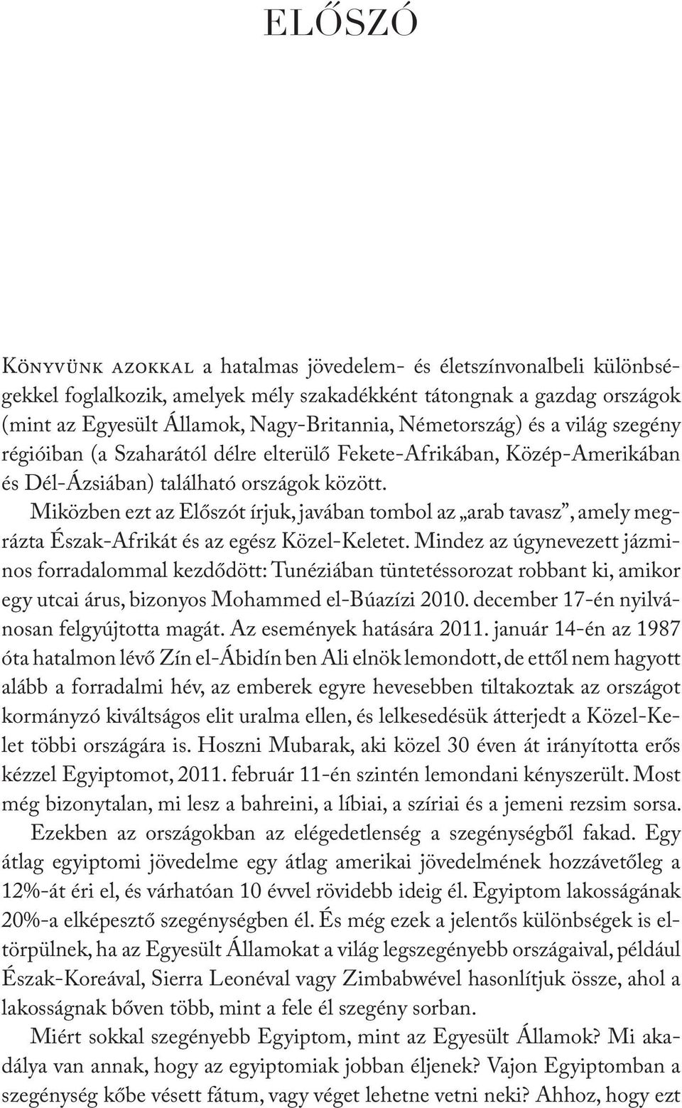 Miközben ezt az Előszót írjuk, javában tombol az arab tavasz, amely megrázta Észak-Afrikát és az egész Közel-Keletet.