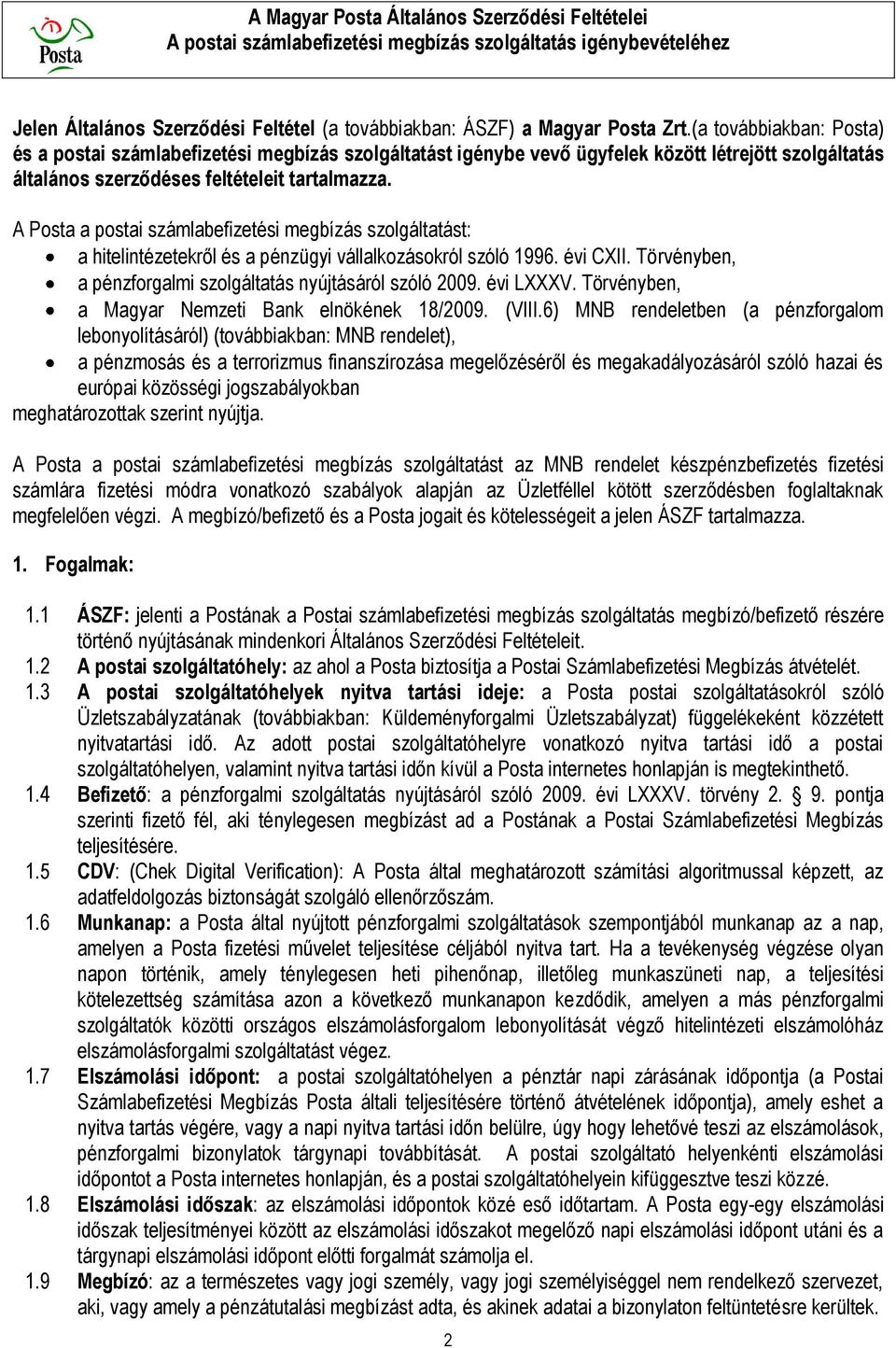 A Posta a postai számlabefizetési megbízás szolgáltatást: a hitelintézetekről és a pénzügyi vállalkozásokról szóló 1996. évi CXII. Törvényben, a pénzforgalmi szolgáltatás nyújtásáról szóló 2009.