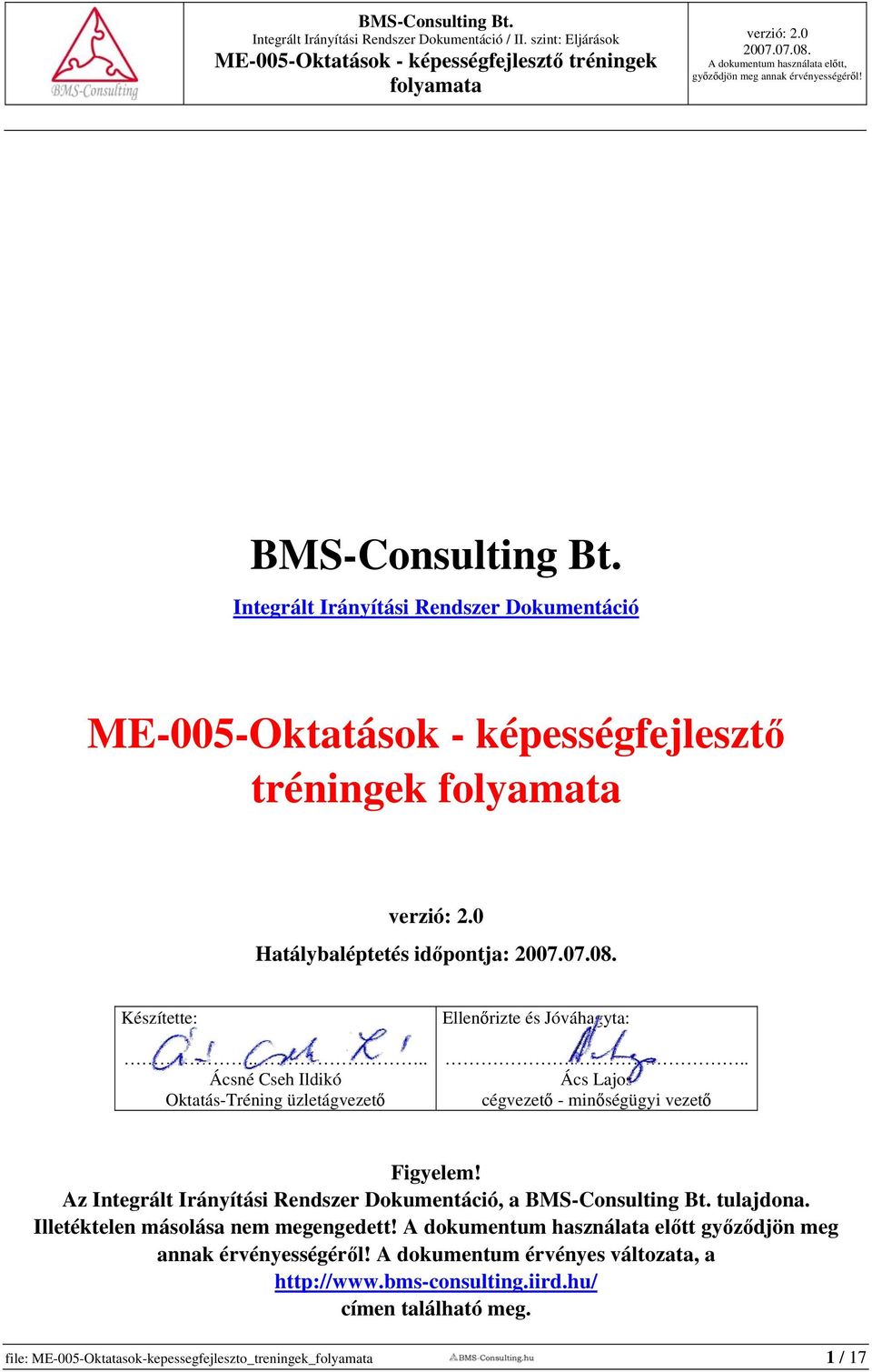 Az Integrált Irányítási Rendszer Dokumentáció, a BMS-Consulting Bt. tulajdona. Illetéktelen másolása nem megengedett!