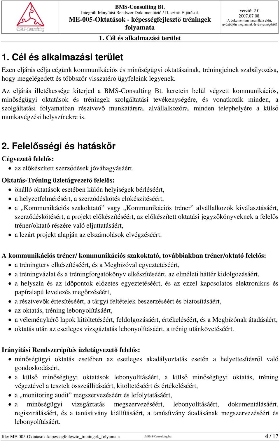 Az eljárás illetékessége kiterjed a BMS-Consulting Bt.