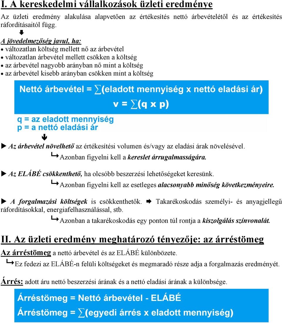 csökken mint a költség Az árbevétel növelhető az értékesítési volumen és/vagy az eladási árak növelésével. Azonban figyelni kell a kereslet árrugalmasságára.