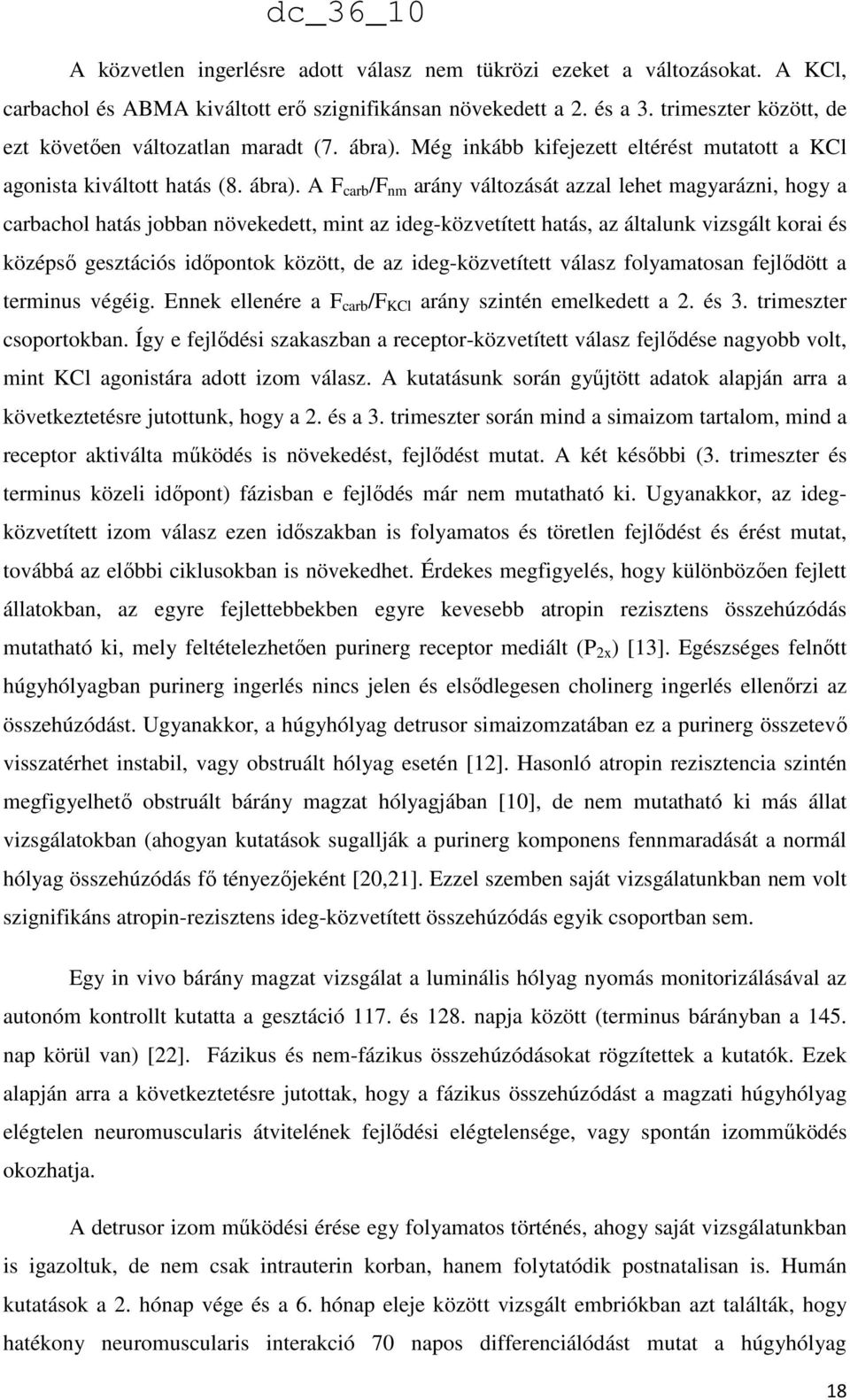 Még inkább kifejezett eltérést mutatott a KCl agonista kiváltott hatás (8. ábra).