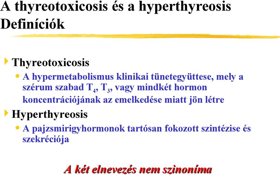 mindkét hormon koncentrációjának az emelkedése miatt jön létre Hyperthyreosis A