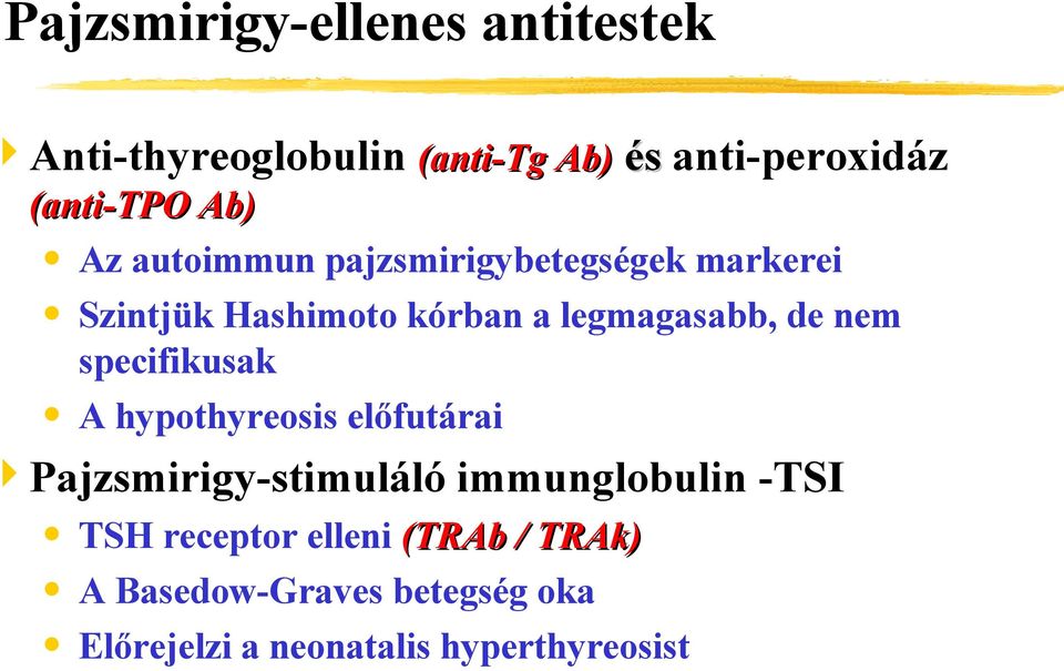 legmagasabb, de nem specifikusak A hypothyreosis előfutárai Pajzsmirigy-stimuláló immunglobulin