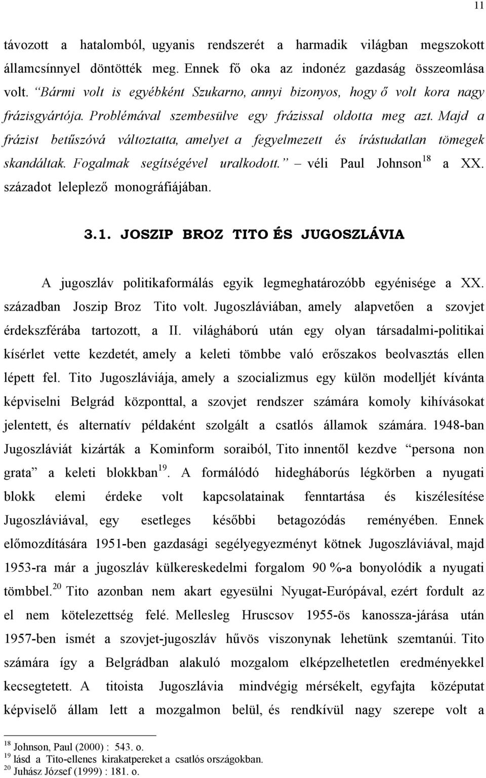 Majd a frázist betűszóvá változtatta, amelyet a fegyelmezett és írástudatlan tömegek skandáltak. Fogalmak segítségével uralkodott. véli Paul Johnson 18