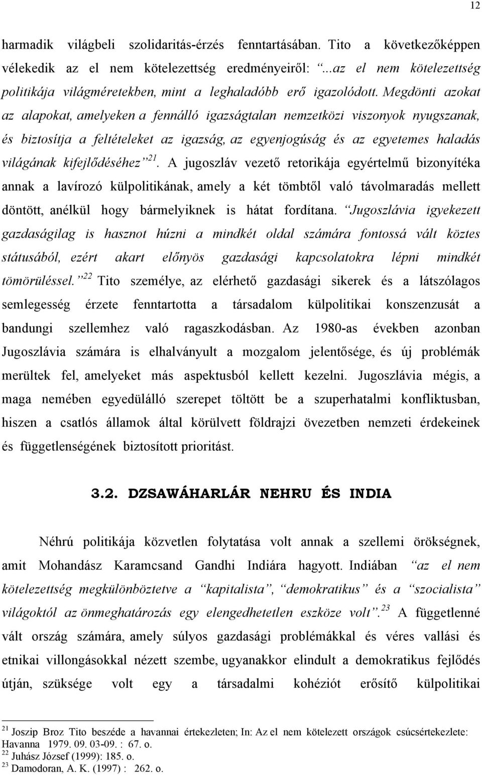 Megdönti azokat az alapokat, amelyeken a fennálló igazságtalan nemzetközi viszonyok nyugszanak, és biztosítja a feltételeket az igazság, az egyenjogúság és az egyetemes haladás világának