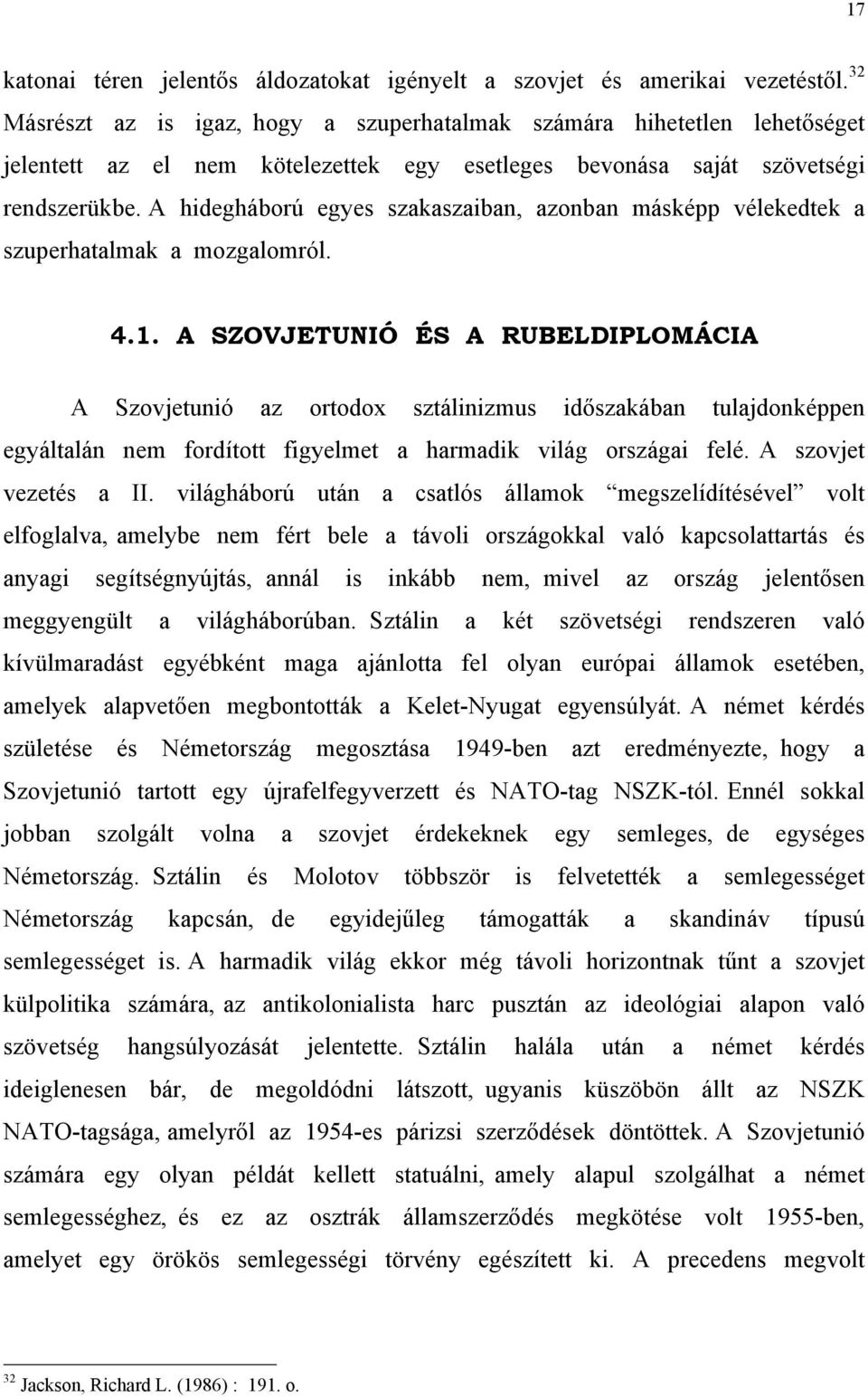 A hidegháború egyes szakaszaiban, azonban másképp vélekedtek a szuperhatalmak a mozgalomról. 4.1.