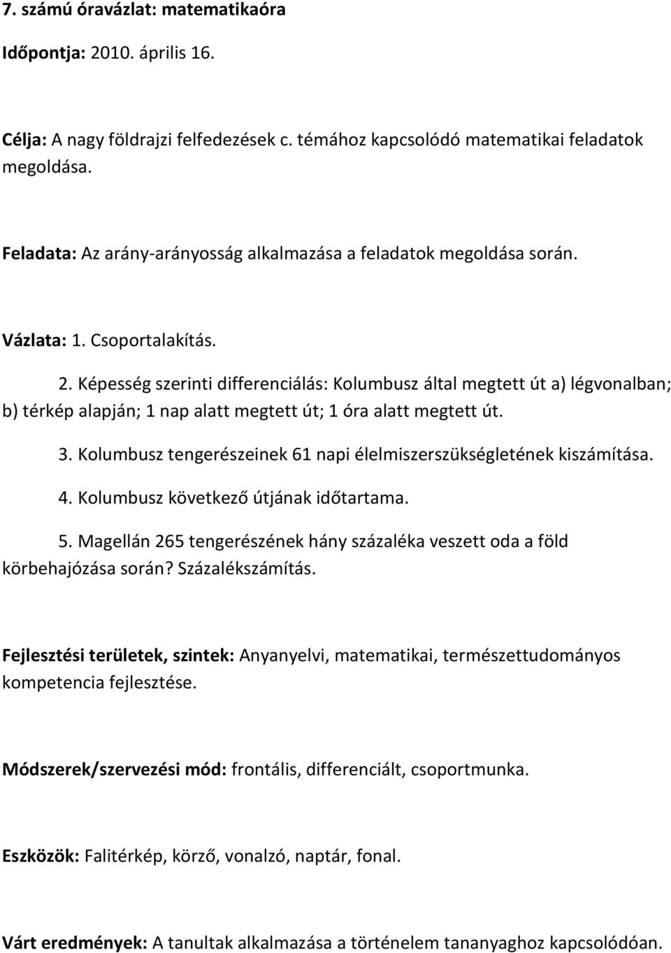 Képesség szerinti differenciálás: Kolumbusz által megtett út a) légvonalban; b) térkép alapján; 1 nap alatt megtett út; 1 óra alatt megtett út. 3.