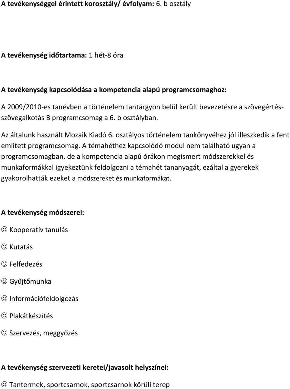 szövegértésszövegalkotás B programcsomag a 6. b osztályban. Az általunk használt Mozaik Kiadó 6. osztályos történelem tankönyvéhez jól illeszkedik a fent említett programcsomag.