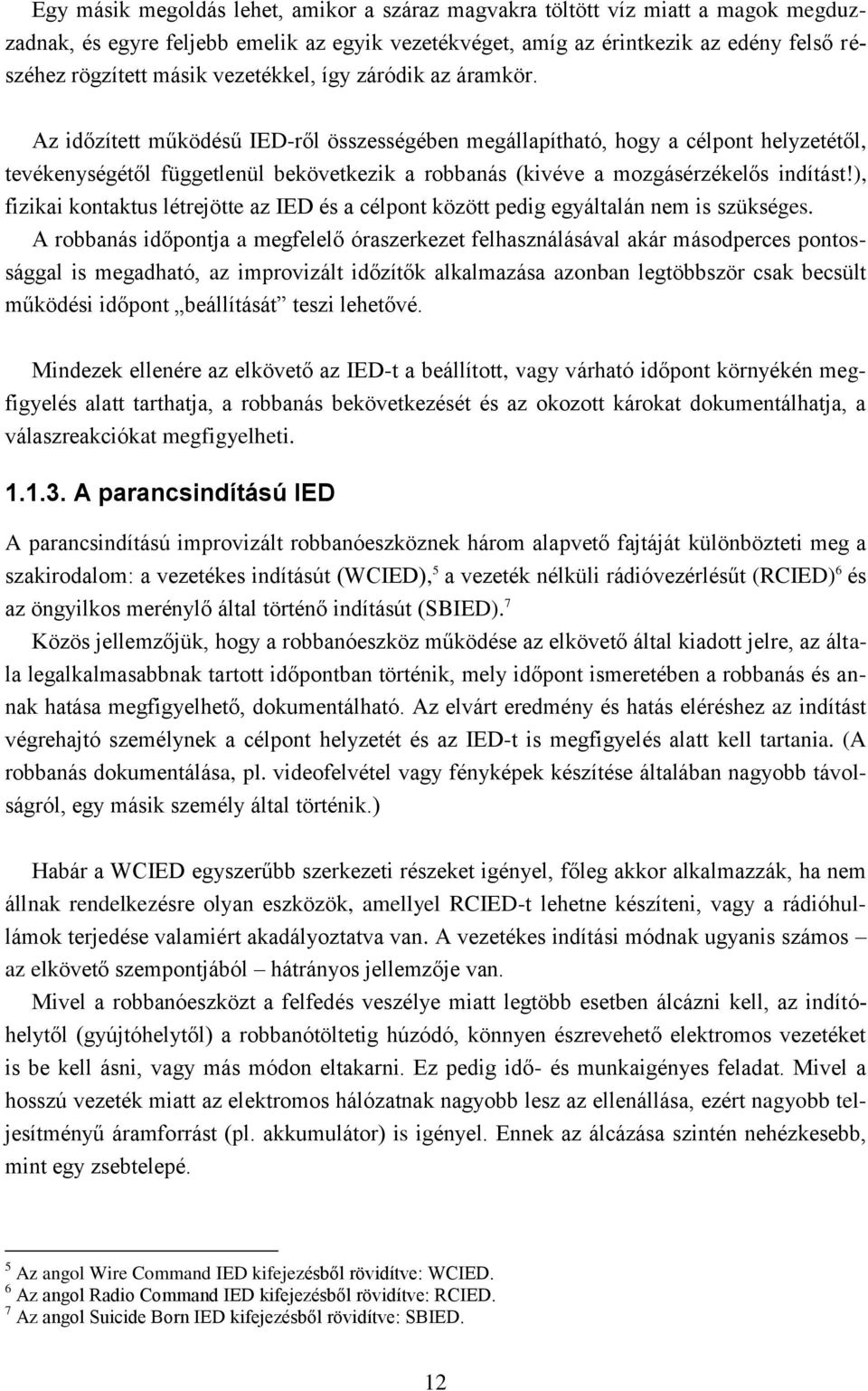 Az időzített működésű IED-ről összességében megállapítható, hogy a célpont helyzetétől, tevékenységétől függetlenül bekövetkezik a robbanás (kivéve a mozgásérzékelős indítást!