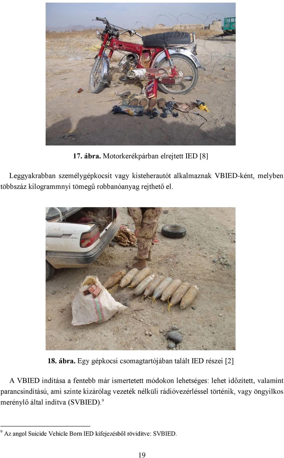 kilogrammnyi tömegű robbanóanyag rejthető el. 18. ábra.