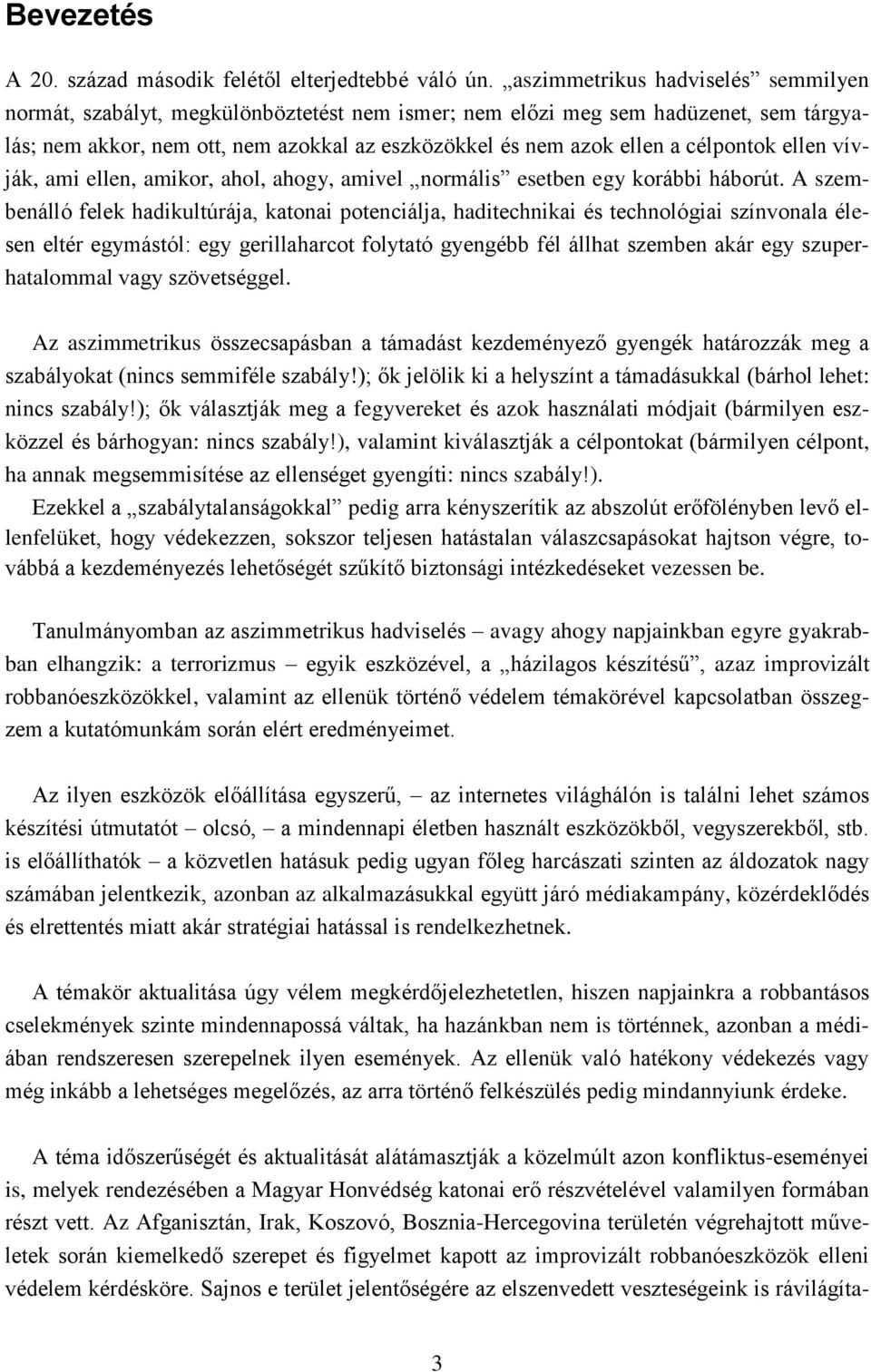 célpontok ellen vívják, ami ellen, amikor, ahol, ahogy, amivel normális esetben egy korábbi háborút.