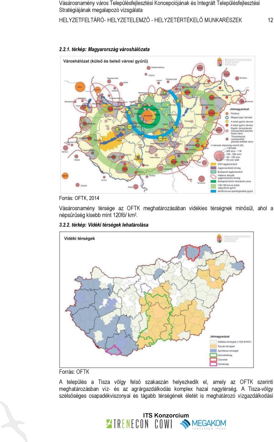 térkép: Magyarország városhálózata Forrás: OFTK, 2014 Vásárosnamény térsége az OFTK meghatározásában vidékies térségnek minősül, ahol a