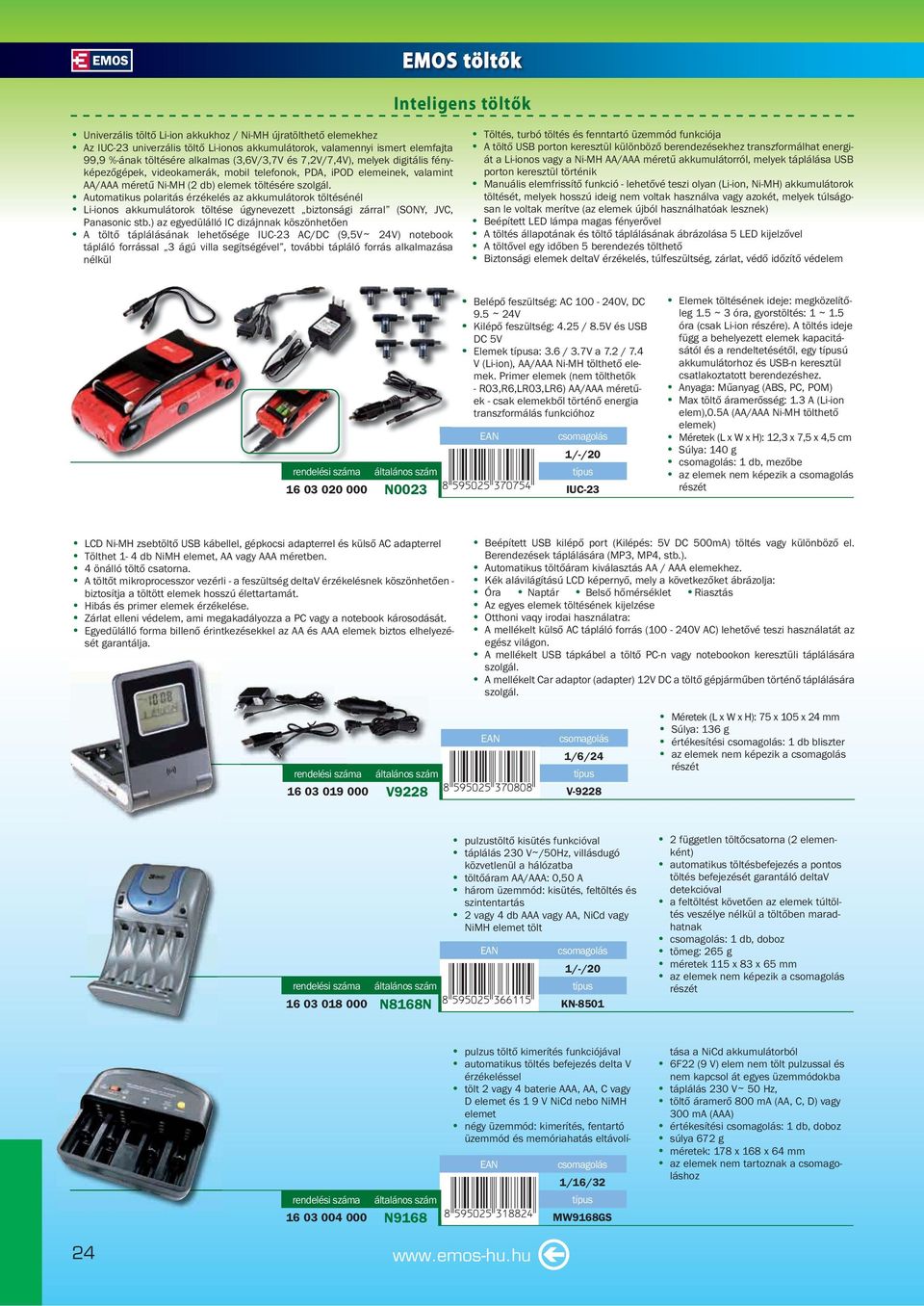 Automatikus polaritás érzékelés az akkumulátorok töltésénél Li-ionos akkumulátorok töltése úgynevezett biztonsági zárral (SONY, JVC, Panasonic stb.