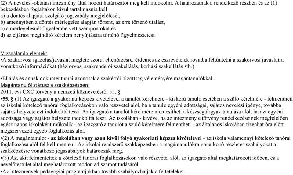 az erre történő utalást, c) a mérlegelésnél figyelembe vett szempontokat és d) az eljárást megindító kérelem benyújtására történő figyelmeztetést.