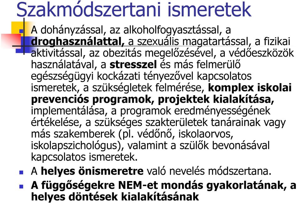 programok, projektek kialakítása, implementálása, a programok eredményességének értékelése, a szükséges szakterületek tanárainak vagy más szakemberek (pl.