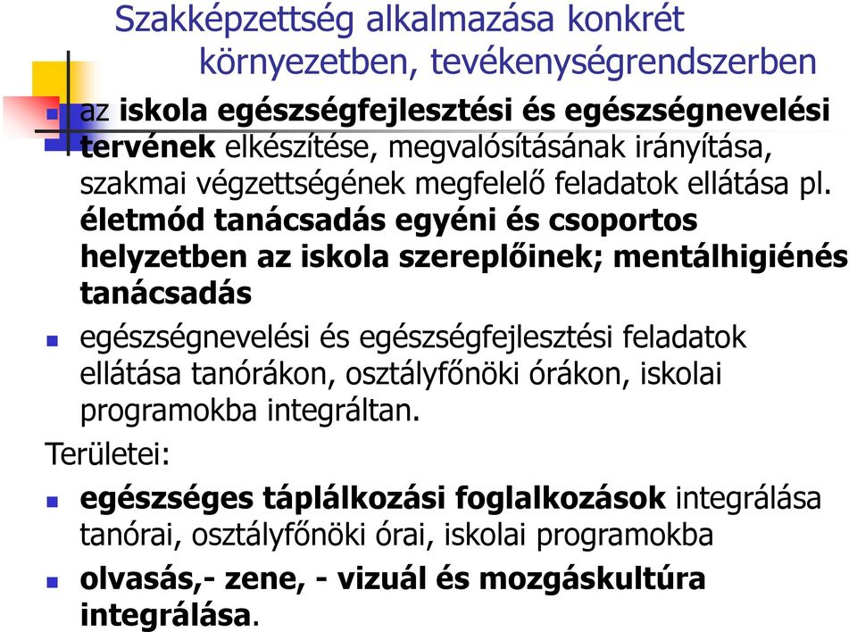 életmód tanácsadás egyéni és csoportos helyzetben az iskola szereplőinek; mentálhigiénés tanácsadás egészségnevelési és egészségfejlesztési feladatok