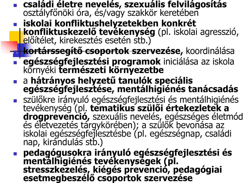 ) kortárssegítő csoportok szervezése, koordinálása egészségfejlesztési programok iniciálása az iskola környéki természeti környezetbe a hátrányos helyzetű tanulók speciális egészségfejlesztése,