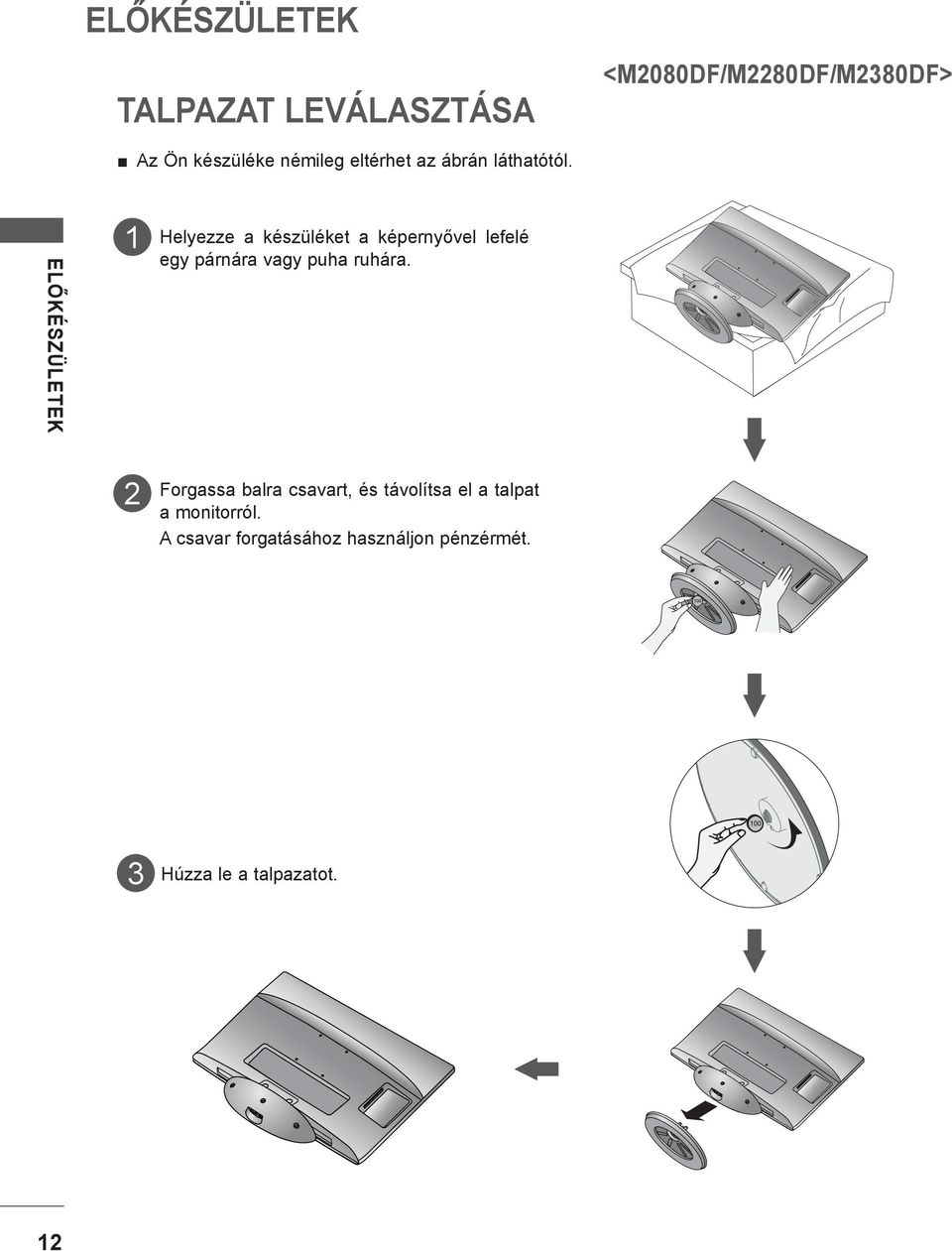 ELŐKÉSZÜLETEK Helyezze a készüléket a képernyővel lefelé egy párnára vagy puha