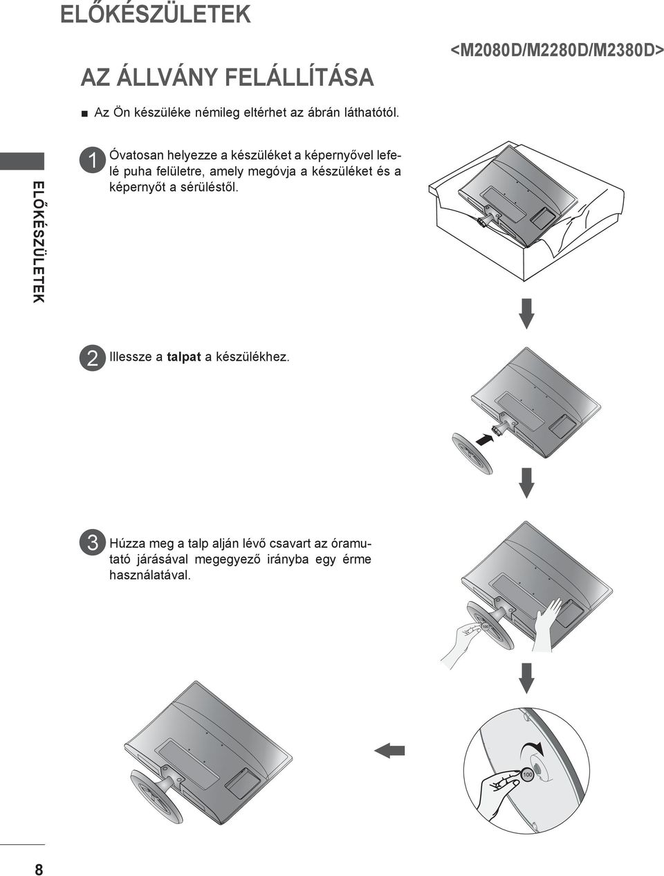 ELŐKÉSZÜLETEK Óvatosan helyezze a készüléket a képernyővel lefelé puha felületre, amely megóvja