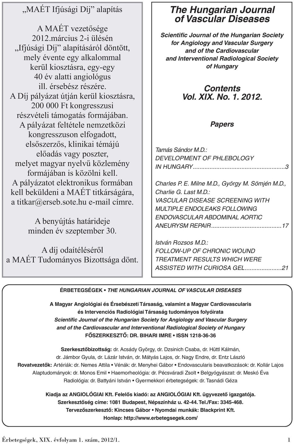 A pályázat feltétele nemzetközi kongresszuson elfogadott, elsőszerzős, klinikai témájú előadás vagy poszter, melyet magyar nyelvű közlemény formájában is közölni kell.