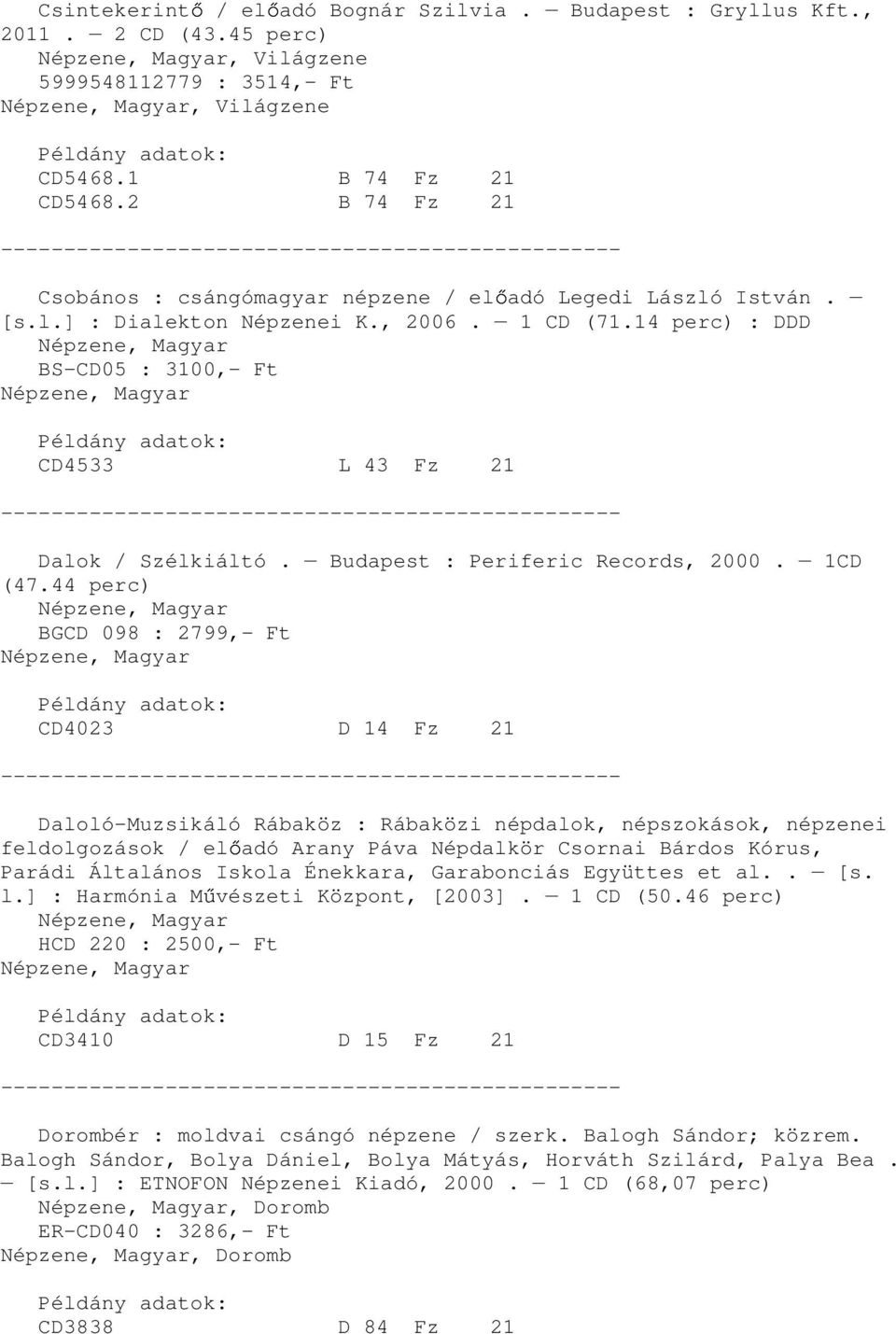 Budapest : Periferic Records, 2000. 1CD (47.