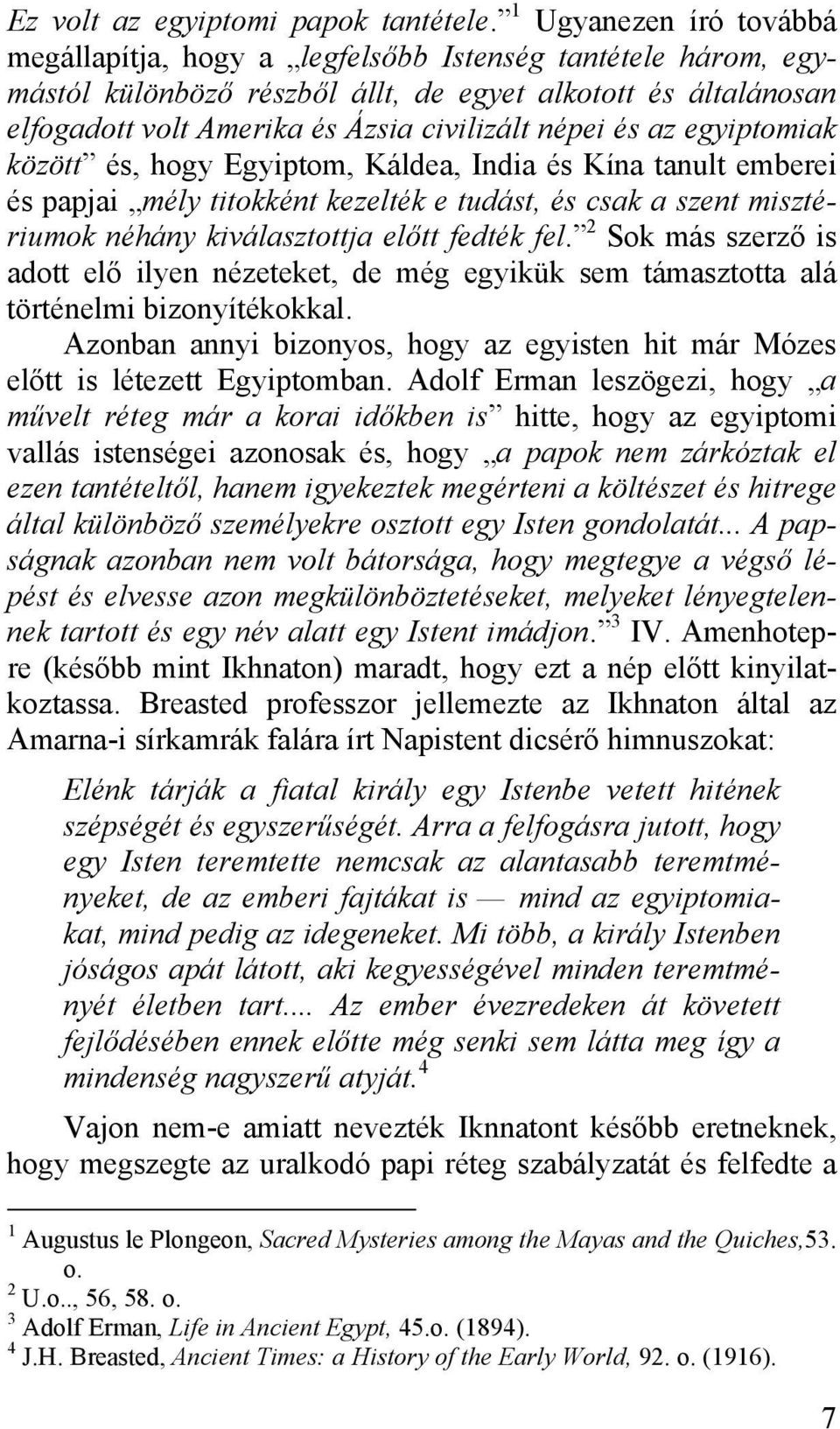 és az egyiptomiak között és, hogy Egyiptom, Káldea, India és Kína tanult emberei és papjai mély titokként kezelték e tudást, és csak a szent misztériumok néhány kiválasztottja előtt fedték fel.