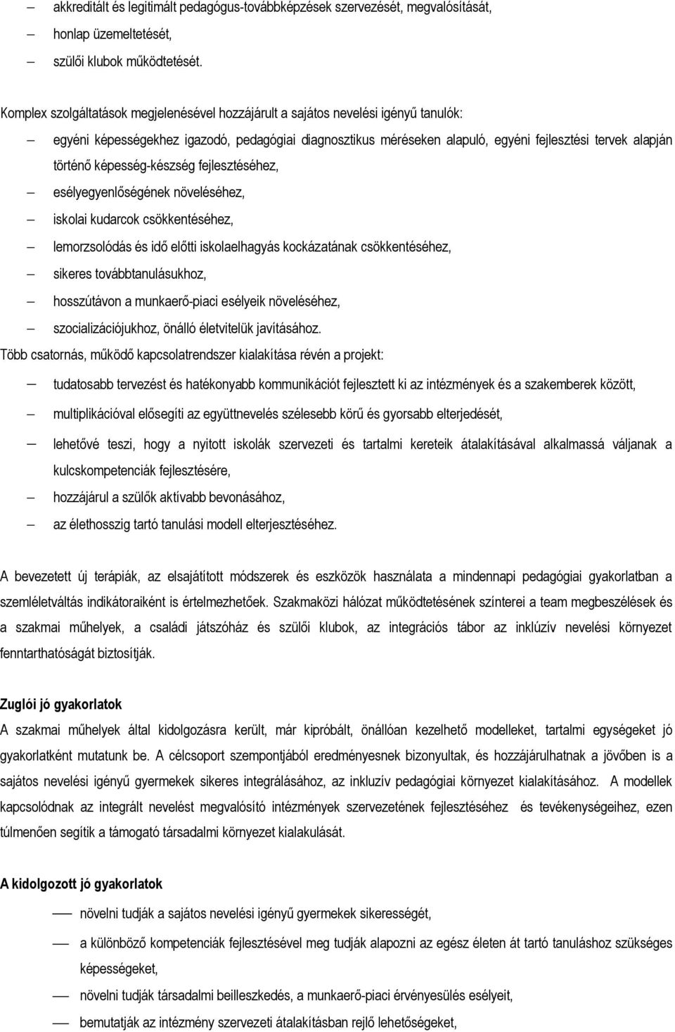 történő képességkészség fejlesztéséhez, esélyegyenlőségének növeléséhez, iskolai kudarcok csökkentéséhez, lemorzsolódás és idő előtti iskolaelhagyás kockázatának csökkentéséhez, sikeres