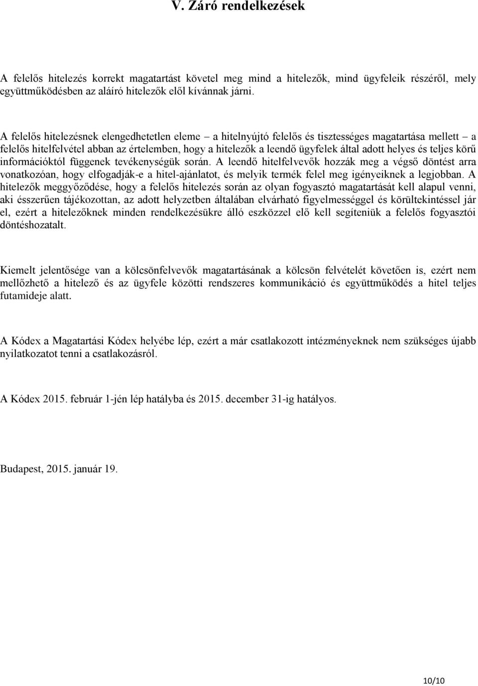 helyes és teljes körű információktól függenek tevékenységük során.