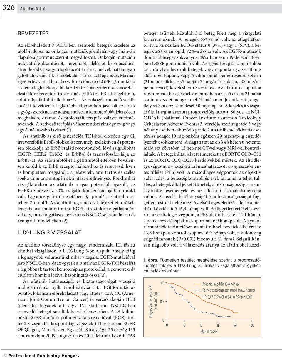 Ma már egyetértés van abban, hogy funkciónyerő EGFR-génmutáció esetén a leghatékonyabb kezdeti terápia epidermális növekedési faktor receptor tirozinkináz-gátló (EGFR-TKI; gefitinib, erlotinib,