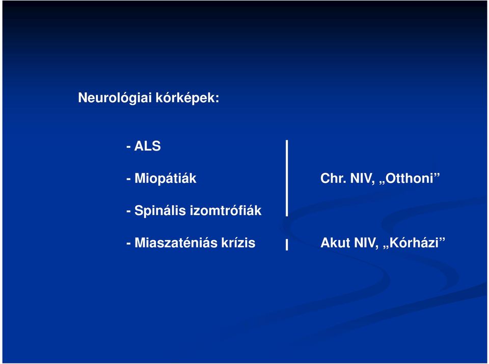 NIV, Otthoni - Spinális