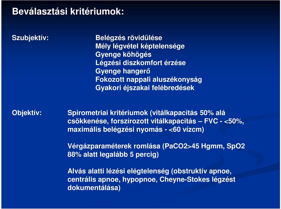 csökkenése, forszírozott vitálkapacitás FVC - <50%, maximális belégzési nyomás - <60 vízcm) Vérgázparaméterek romlása (PaCO2>45 Hgmm,