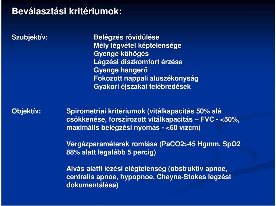 csökkenése, forszírozott vitálkapacitás FVC - <50%, maximális belégzési nyomás - <60 vízcm) Vérgázparaméterek romlása (PaCO2>45 Hgmm,