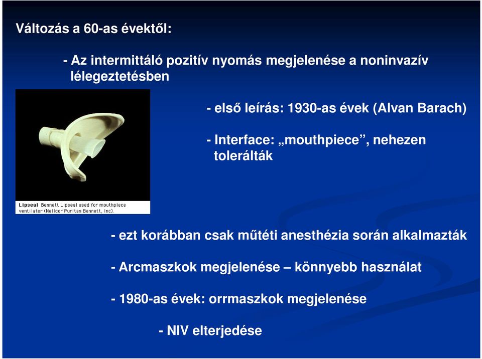 nehezen tolerálták - ezt korábban csak műtéti anesthézia során alkalmazták -