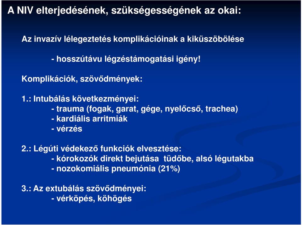 : Intubálás következményei: - trauma (fogak, garat, gége, nyelőcső, trachea) - kardiális arritmiák - vérzés 2.